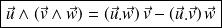 \boxed {\vec u \wedge (\vec v \wedge \vec w) = (\vec u . \vec w ) \, \vec v - (\vec u . \vec v) \, \vec w}